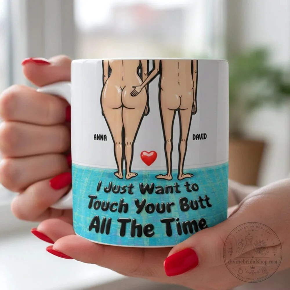 Personalized Funny Couple Coffee Mug with "I Just Want to Touch Your Butt" Quote