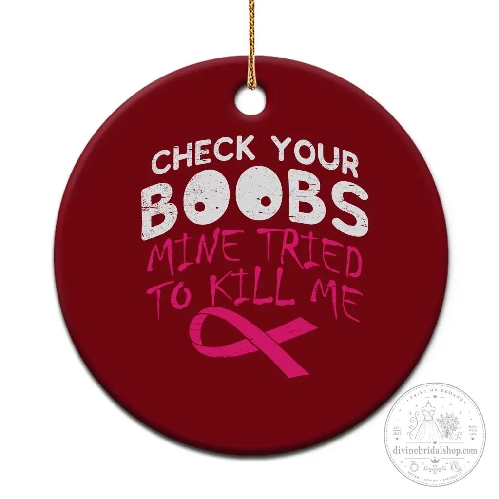 Breast Cancer Awareness Check Your Boobs Mine Tried To Kill Me Christmas Ornament